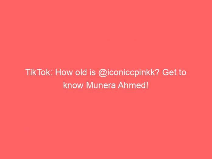 tiktok how old is iconiccpinkk get to know munera ahmed