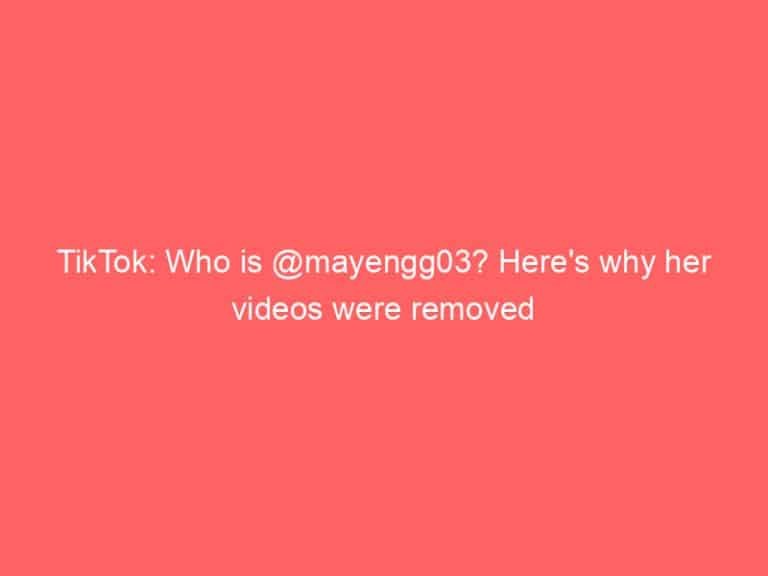 TikTok: Who is @mayengg03? Here’s why her videos were removed